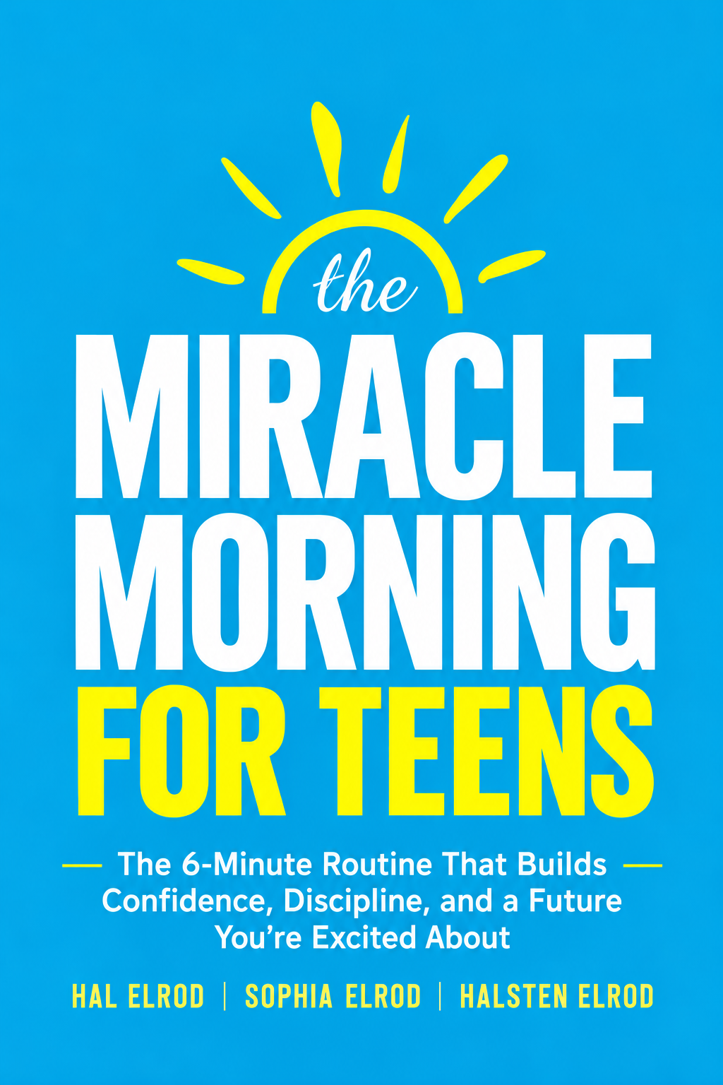 The Miracle Morning for Teens book cover by Hal, Sophia, and Halsten Elrod
